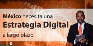 Tecnología:  México necesita una organización digital a abundante plazo