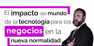 El impacto del mundo de la tecnología para los negocios en la nueva normalidad